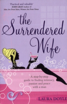 Image for The surrendered wife  : a practical guide for finding intimacy, passion and peace with a man