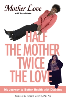 Image for Half the mother, twice the love: my journey to better health with diabetes