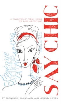 Image for Say chic: a collection of French words we can't live without