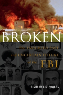 Image for Broken : The Troubled Past and Uncertain Future of the FBI