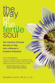 Image for The way of the fertile soul: ten ancient Chinese secrets to tap into a woman's creative power