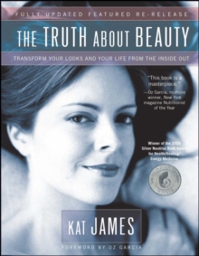 Image for The truth about beauty: transform your looks and your life from the inside out