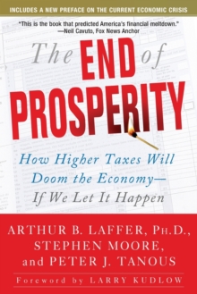 Image for The End of Prosperity : How Higher Taxes Will Doom the Economy--If We Let It Happen