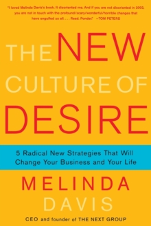 Image for The New Culture of Desire : 5 Radical New Strategies That Will Change Your Business and Your Life