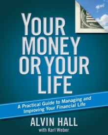 Image for Your Money or Your Life : A Practical Guide to Managing and Improving Your Financial Life