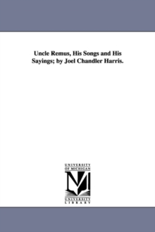 Image for Uncle Remus, His Songs and His Sayings; By Joel Chandler Harris.