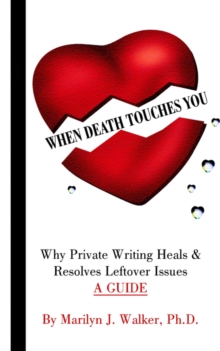Image for When Death Touches You : Why Private Writing Heals & Resolves Leftover Issues A GUIDE
