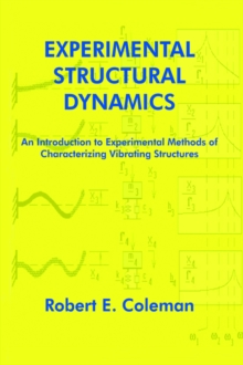 Image for Experimental Structural Dynamics : An Introduction to Experimental Methods of Characterizing Vibrating Structures
