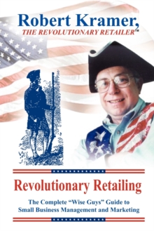 Image for Revolutionary Retailing : The Complete "Wise Guys" Guide to Small Business Management and Marketing