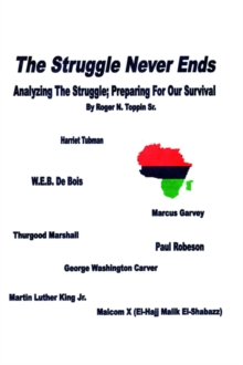 Image for The Struggle Never Ends : Analyzing The Struggle; Preparing For Our Survival