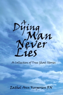 Image for A Dying Man Never Lies : A Collection of True Ghost Stories
