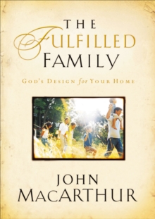 Image for Fulfilled Family: God's Design for Your Home