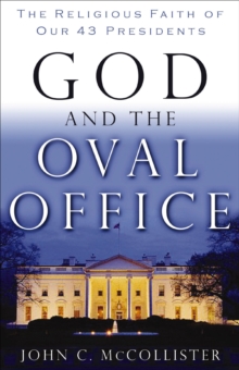 Image for God and the Oval Office: the religious faith of our 43 presidents
