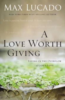 Image for A love worth giving: living in the overflow of God's love