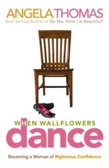 Image for When wallflowers dance: becoming a woman of righteous confidence