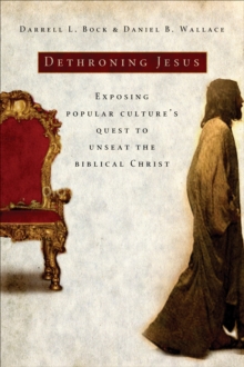 Image for Dethroning Jesus: exposing popular culture's quest to unseat the biblical Christ