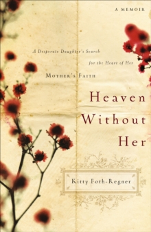 Image for Heaven Without Her: A Desperate Daughter's Search for the Heart of Her Mother's Faith