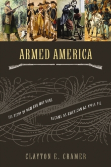 Image for Armed America: the remarkable story of how and why guns became as American as apple pie