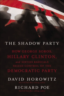 Image for Shadow Party: How George Soros, Hillary Clinton, and Sixties Radicals Seized Control of the Democratic Party