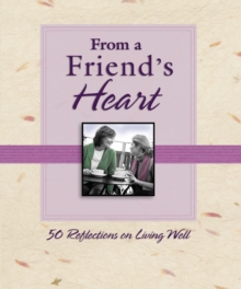 Image for From a Friend's Heart: 50 Reflections on Living Well
