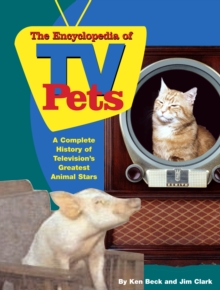 Image for The encyclopedia of TV pets: a complete history of television's greatest animal stars