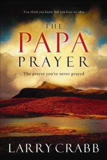 Image for The Papa prayer: the prayer you've never prayed