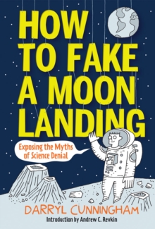 Image for How to fake a moon landing  : exposing myths of science denial
