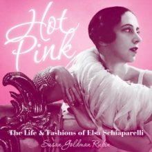 Image for Hot Pink : The Life and Fashions of Elsa Schiaparelli