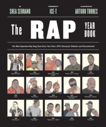 The Rap Year Book: The Most Important Rap Song From Every Year Since 1979, Discussed, Debated, and Deconstructed