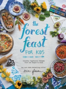 Image for The Forest Feast for Kids : Colorful Vegetarian Recipes That Are Simple to Make