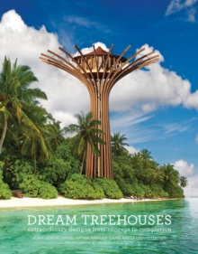 Image for Dream treehouses  : extraordinary designs from concept to completion