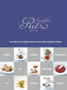 ecole Ritz Escoffier, Paris:100 Step-by-Step Recipes from the Rit