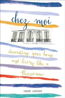 Chez Moi:Decorating Your Home and Living like a Parisienne