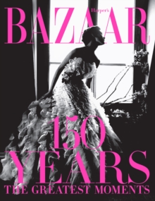 Image for Harper's Bazaar: 150 Years: The Greatest Moments