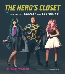 Hero’s Closet: Sewing for Cosplay and Costuming