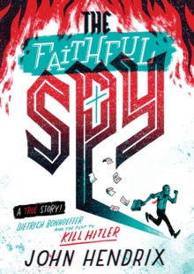 Image for The faithful spy  : Dietrich Bonhoeffer and the plot to kill Hitler