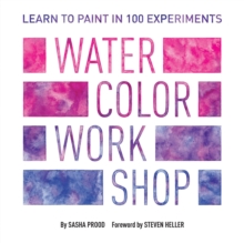 Watercolor Workshop: Learn to Paint in 100 Experiments