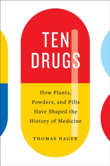 Image for Ten Drugs : How Plants, Powders, and Pills Have Shaped the History of Medicine