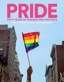 Image for PRIDE  : fifty years of parades and protests from the photo archives of the New York Times