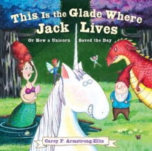 Image for This Is the Glade Where Jack Lives : Or How a Unicorn Saved the Day