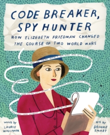 Image for Code Breaker, Spy Hunter: How Elizebeth Friedman Changed the Course of Two World Wars