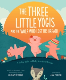 Image for The three little yogis and the wolf who lost his breath  : a fairy tale to help you feel better