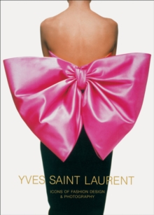 Yves Saint Laurent: Icons of Fashion Design & Photography: Icons of Fashion Design & Photography