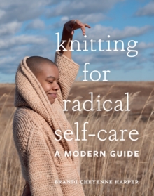 Knitting for Radical Self-Care: A Modern Guide