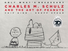 Image for Only What's Necessary 70th Anniversary Edition : Charles M. Schulz and the Art of Peanuts