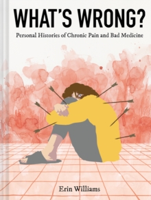 Image for What's Wrong? : Personal Histories of Chronic Pain and Bad Medicine