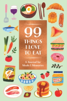 Image for 99 Things I Love to Eat (Guided Journal) : A Journal for Meals & Memories