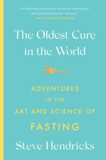 Image for The Oldest Cure in the World : Adventures in the Art and Science of Fasting