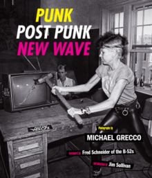 Image for Punk, post punk, new wave  : onstage, backstage, in your face, 1978-1991