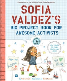 Sofia Valdez’s Big Project Book for Awesome Activists